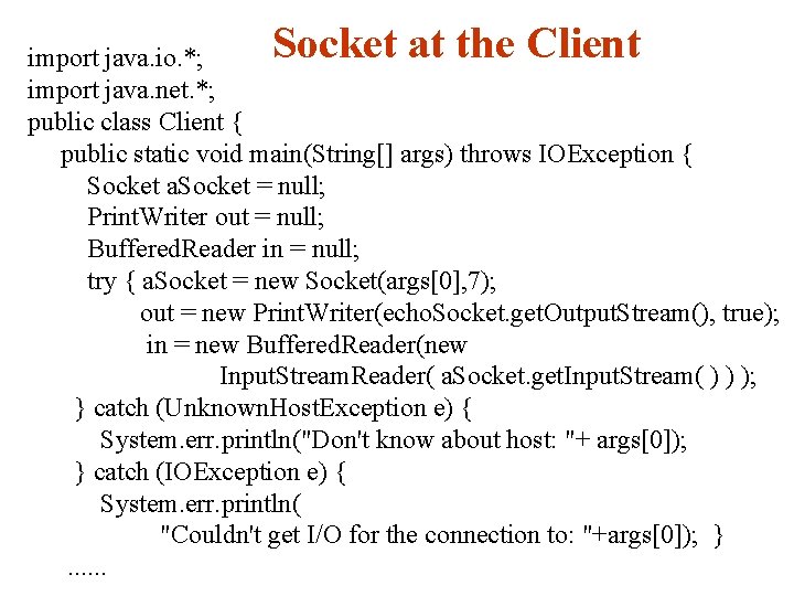 Socket at the Client import java. io. *; import java. net. *; public class