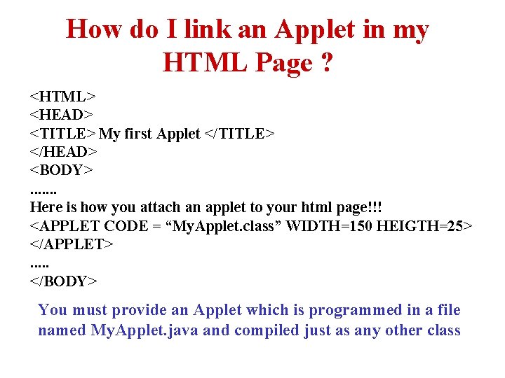How do I link an Applet in my HTML Page ? <HTML> <HEAD> <TITLE>