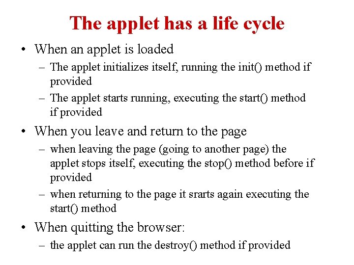 The applet has a life cycle • When an applet is loaded – The