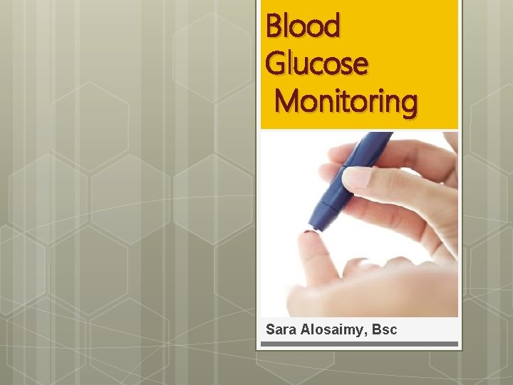 Blood Glucose Monitoring Sara Alosaimy, Bsc 
