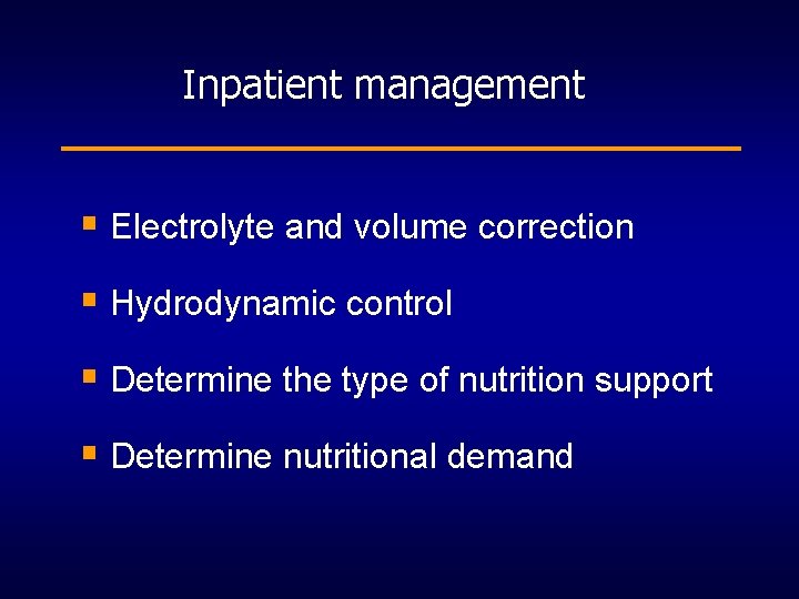 Inpatient management § Electrolyte and volume correction § Hydrodynamic control § Determine the type