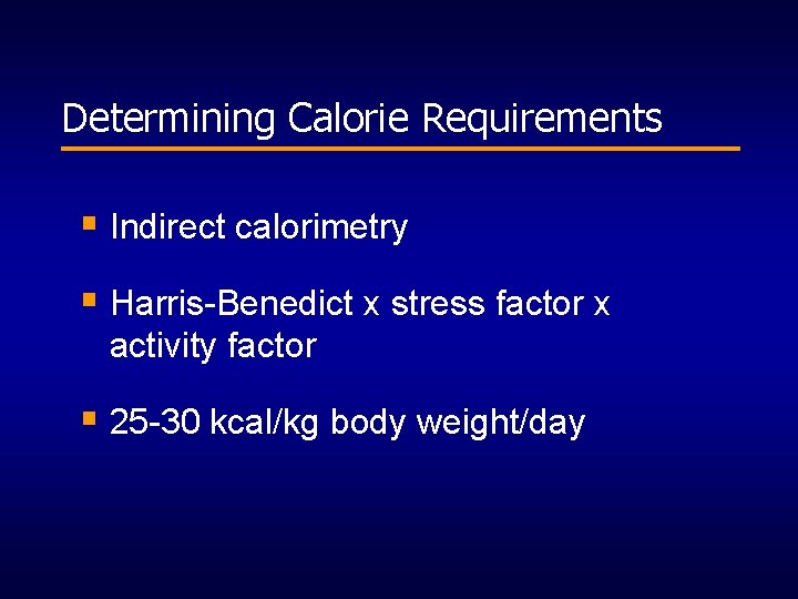 Determining Calorie Requirements § Indirect calorimetry § Harris-Benedict x stress factor x activity factor