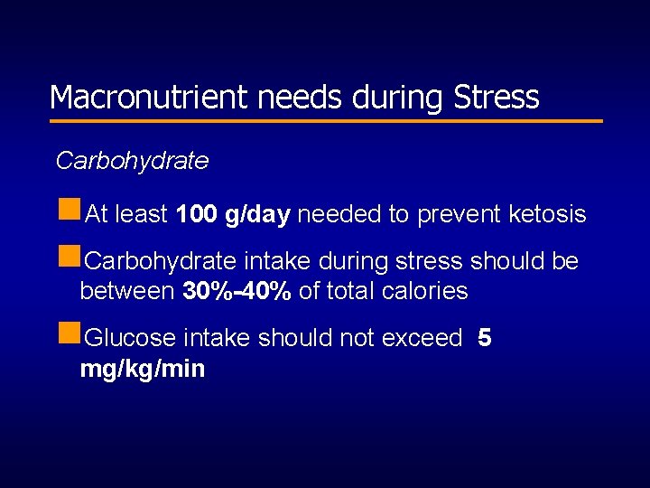 Macronutrient needs during Stress Carbohydrate n. At least 100 g/day needed to prevent ketosis