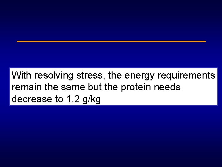 With resolving stress, the energy requirements remain the same but the protein needs decrease