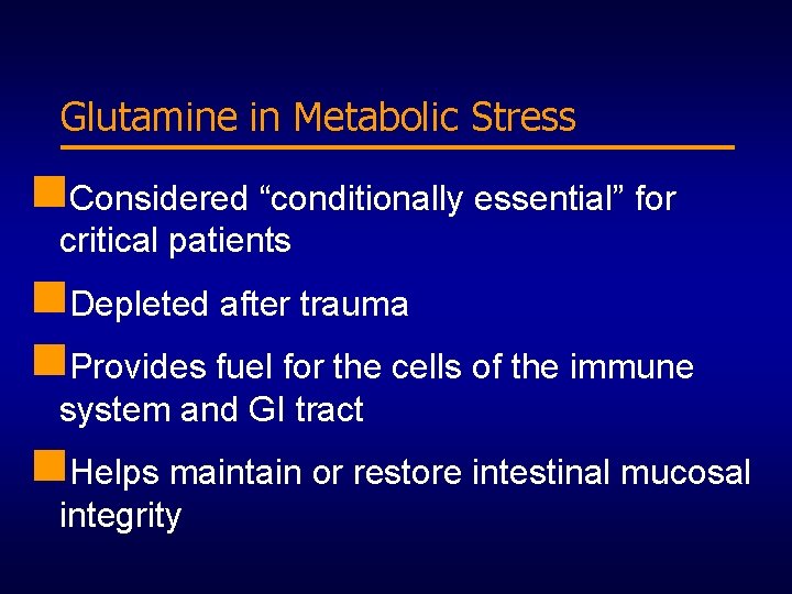Glutamine in Metabolic Stress n. Considered “conditionally essential” for critical patients n. Depleted after