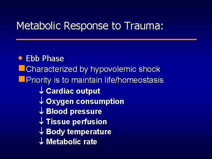 Metabolic Response to Trauma: • Ebb Phase n. Characterized by hypovolemic shock n. Priority