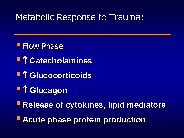 Metabolic Response to Trauma: § Flow Phase § Catecholamines § Glucocorticoids § Glucagon §