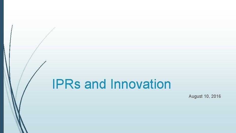 IPRs and Innovation August 10, 2016 