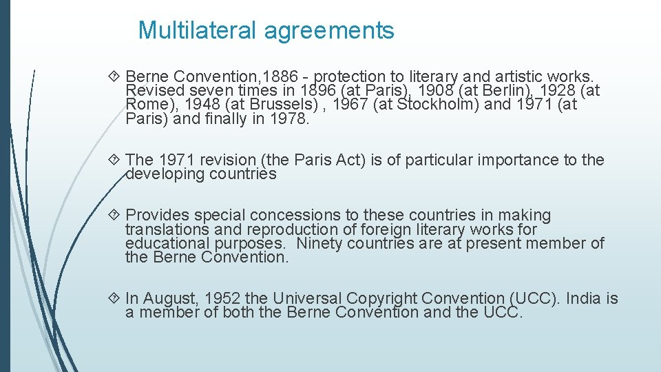 Multilateral agreements Berne Convention, 1886 - protection to literary and artistic works. Revised seven