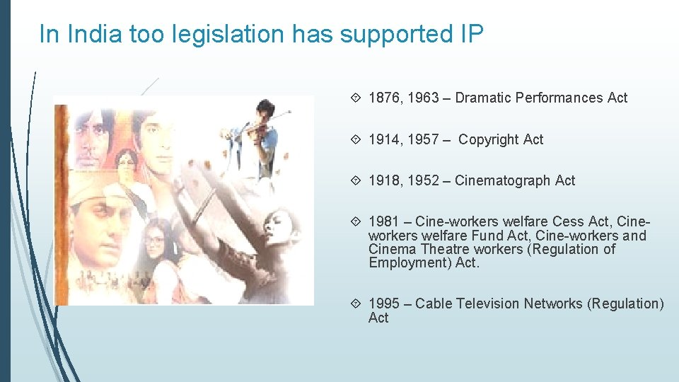 In India too legislation has supported IP 1876, 1963 – Dramatic Performances Act 1914,