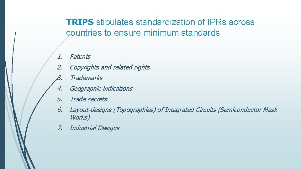 TRIPS stipulates standardization of IPRs across countries to ensure minimum standards 1. Patents 2.