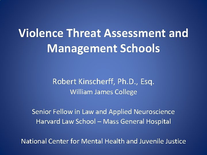 Violence Threat Assessment and Management Schools Robert Kinscherff, Ph. D. , Esq. William James