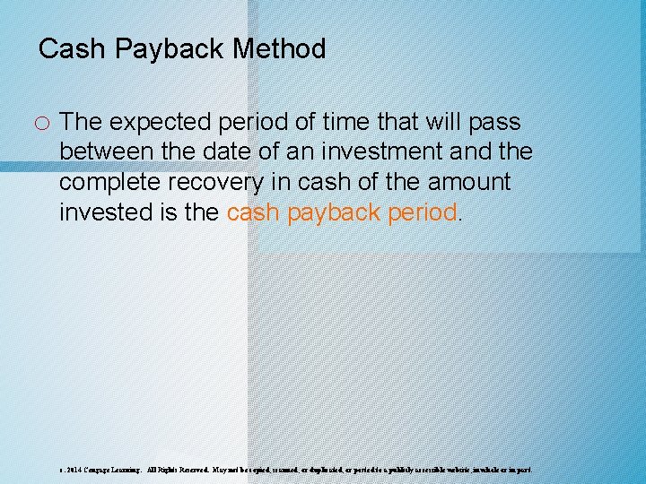 Cash Payback Method o The expected period of time that will pass between the