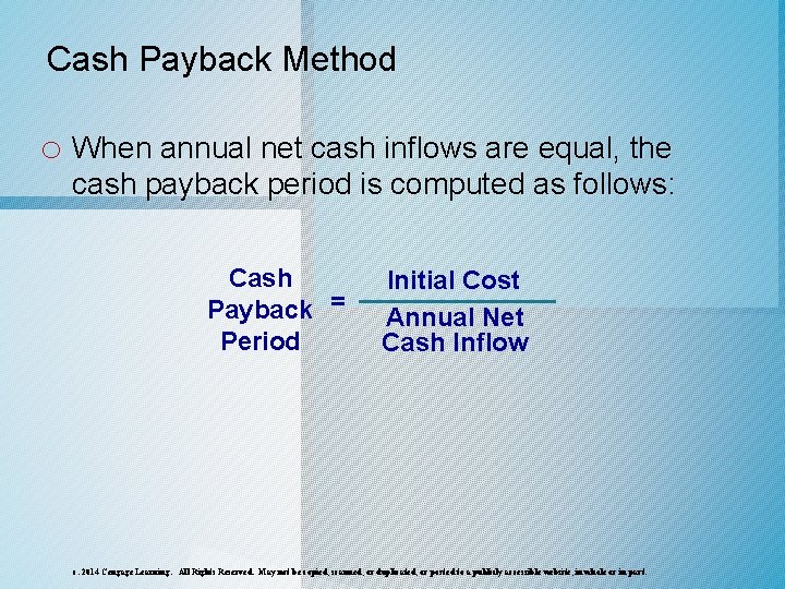 Cash Payback Method o When annual net cash inflows are equal, the cash payback
