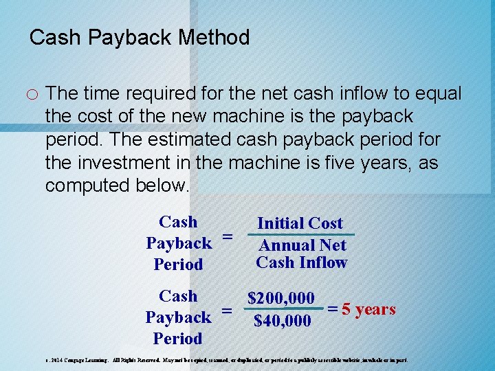 Cash Payback Method o The time required for the net cash inflow to equal