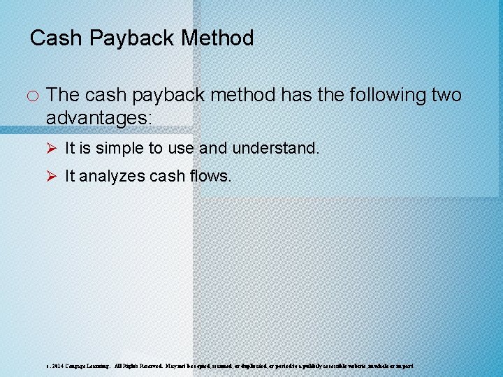 Cash Payback Method o The cash payback method has the following two advantages: Ø