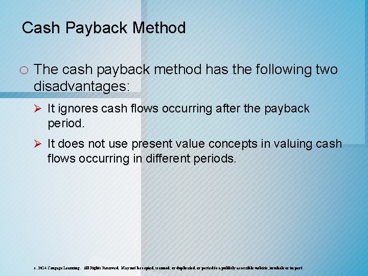 Cash Payback Method o The cash payback method has the following two disadvantages: Ø