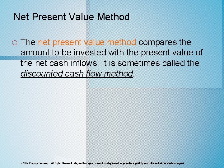 Net Present Value Method o The net present value method compares the amount to