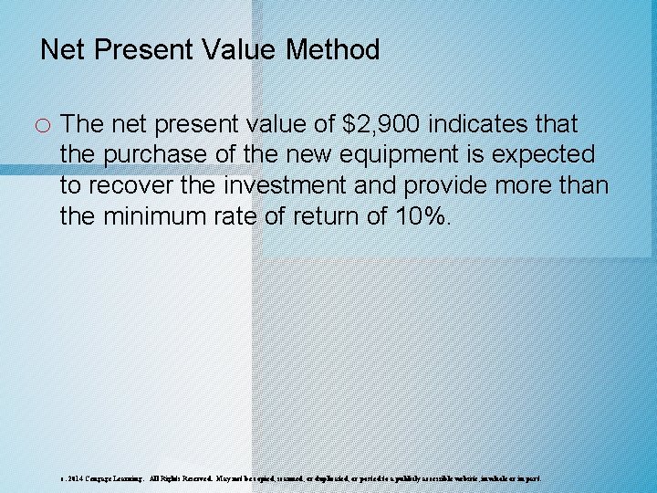 Net Present Value Method o The net present value of $2, 900 indicates that