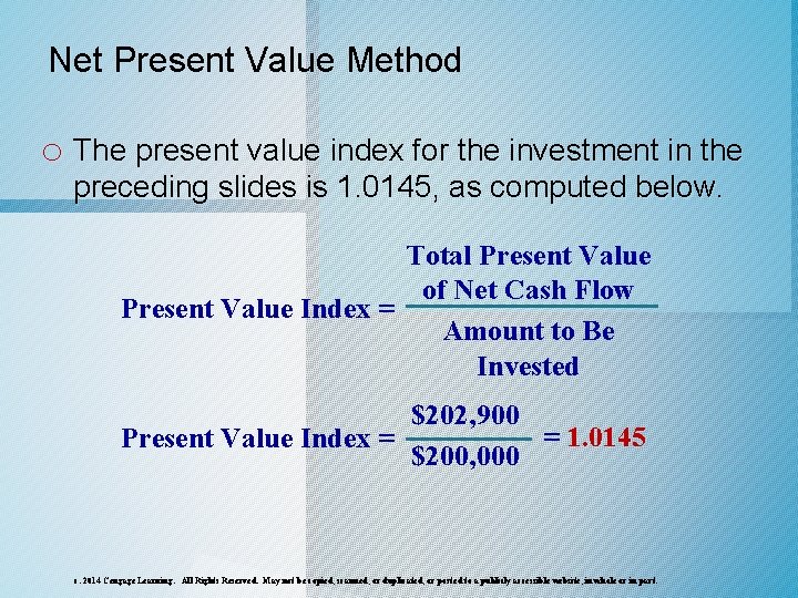 Net Present Value Method o The present value index for the investment in the