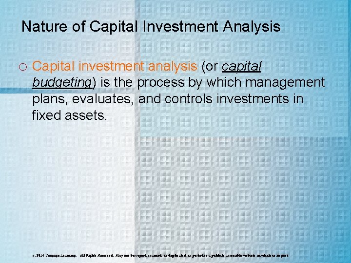 Nature of Capital Investment Analysis o Capital investment analysis (or capital budgeting) is the