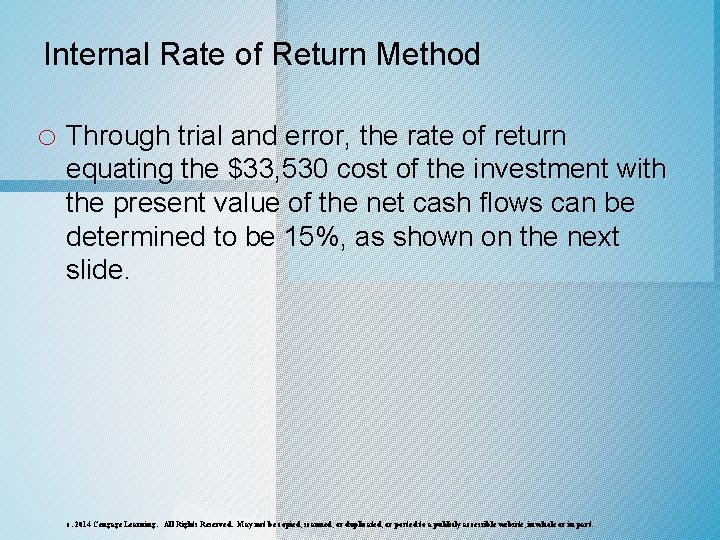 Internal Rate of Return Method o Through trial and error, the rate of return