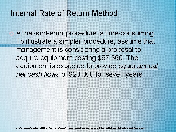 Internal Rate of Return Method o A trial-and-error procedure is time-consuming. To illustrate a