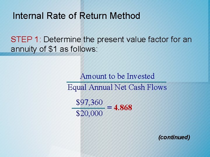 Internal Rate of Return Method STEP 1: Determine the present value factor for an