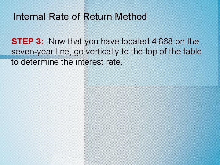 Internal Rate of Return Method STEP 3: Now that you have located 4. 868