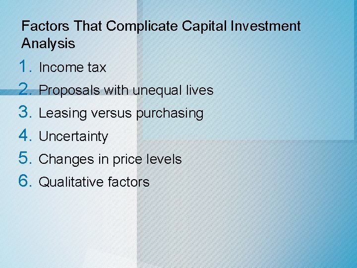 Factors That Complicate Capital Investment Analysis 1. Income tax 2. Proposals with unequal lives