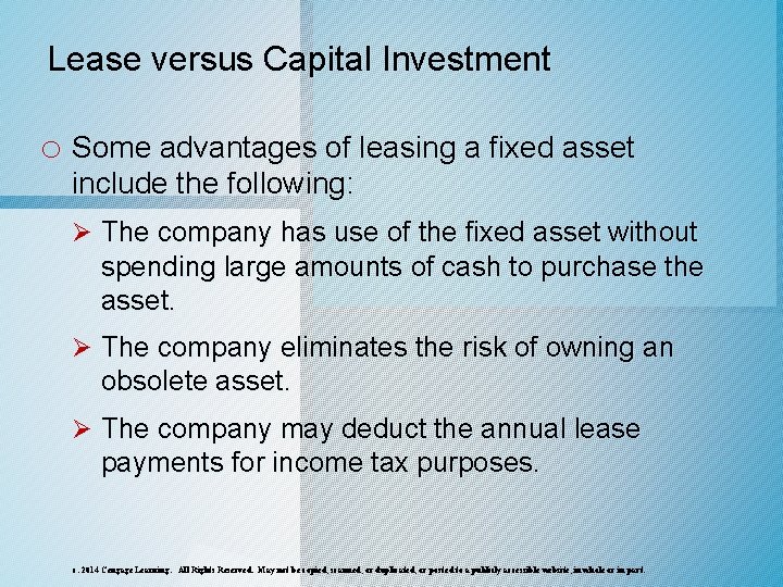 Lease versus Capital Investment o Some advantages of leasing a fixed asset include the