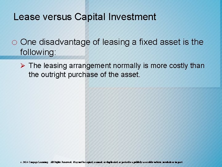 Lease versus Capital Investment o One disadvantage of leasing a fixed asset is the