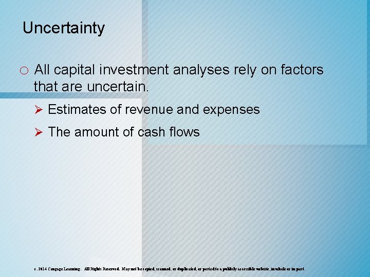 Uncertainty o All capital investment analyses rely on factors that are uncertain. Ø Estimates