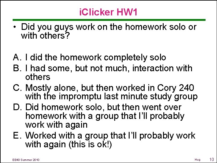 i. Clicker HW 1 • Did you guys work on the homework solo or