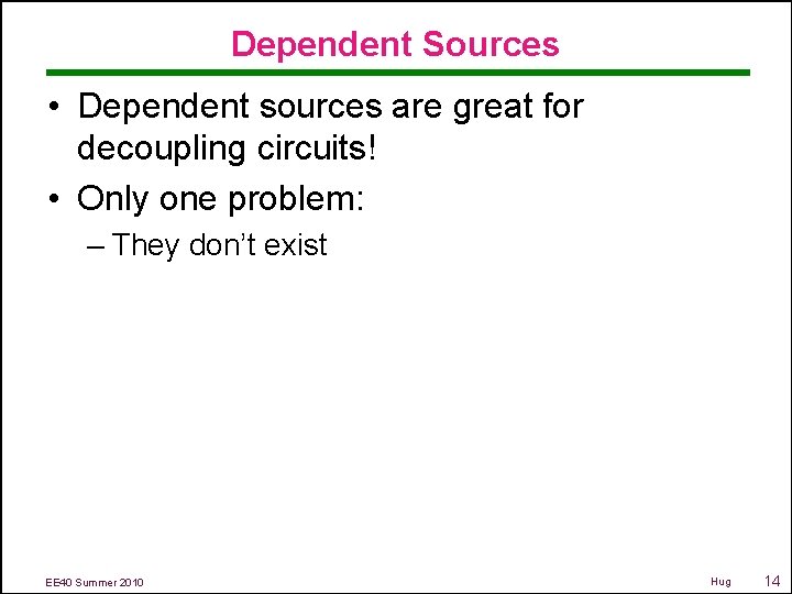 Dependent Sources • Dependent sources are great for decoupling circuits! • Only one problem: