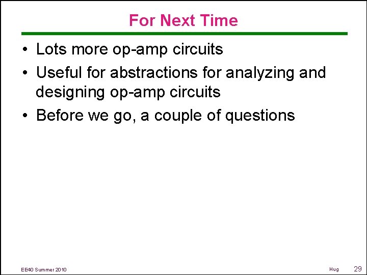 For Next Time • Lots more op-amp circuits • Useful for abstractions for analyzing