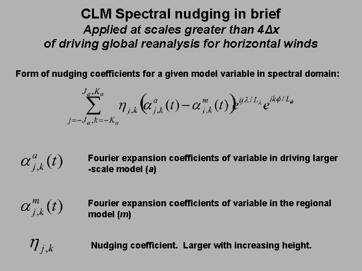 CLM Spectral nudging in brief Applied at scales greater than 4Δx of driving global