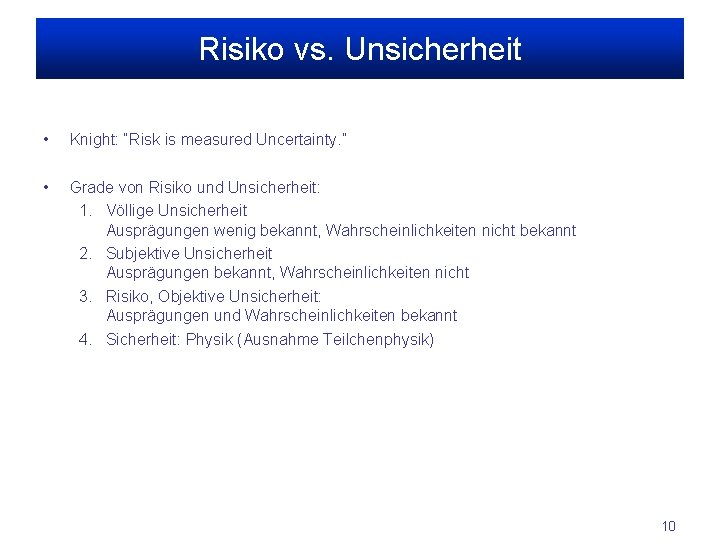 Risiko vs. Unsicherheit • Knight: “Risk is measured Uncertainty. ” • Grade von Risiko