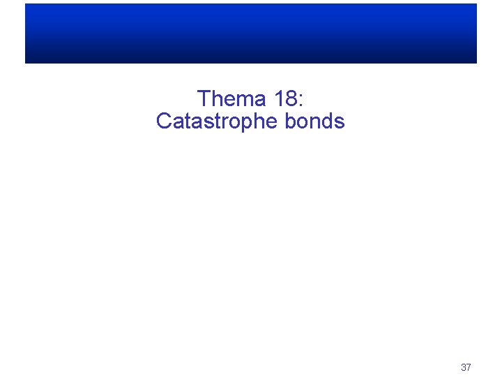 Thema 18: Catastrophe bonds 37 
