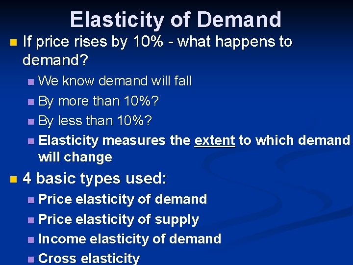 Elasticity of Demand n If price rises by 10% - what happens to demand?