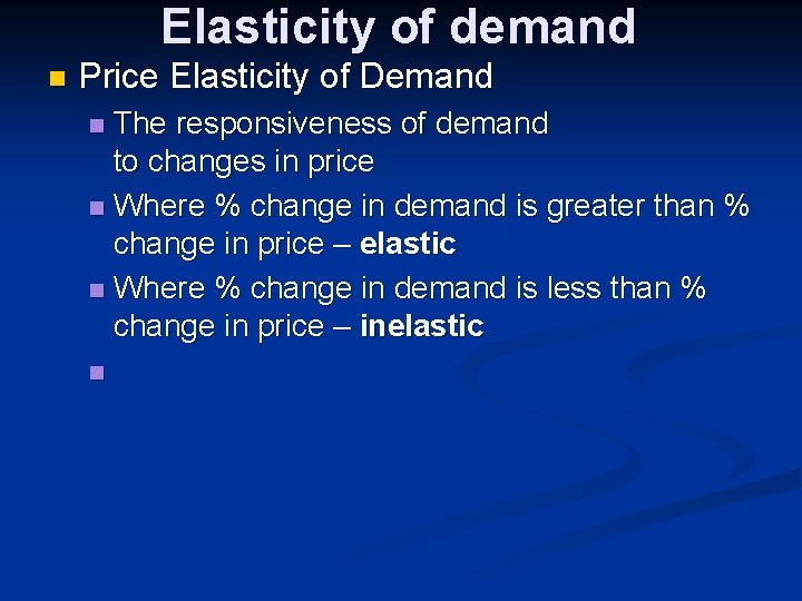 Elasticity of demand n Price Elasticity of Demand The responsiveness of demand to changes