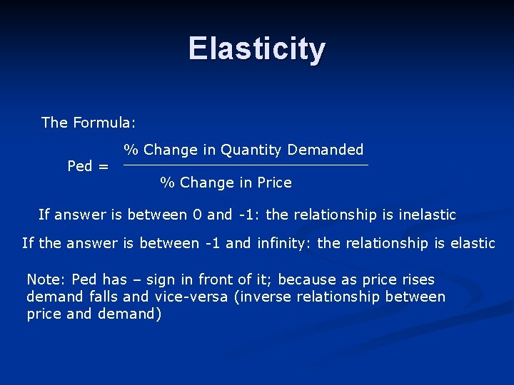 Elasticity The Formula: Ped = % Change in Quantity Demanded ______________ % Change in