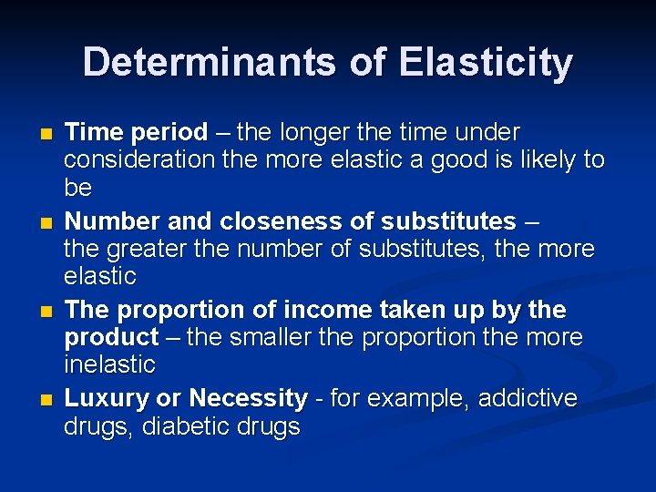 Determinants of Elasticity n n Time period – the longer the time under consideration