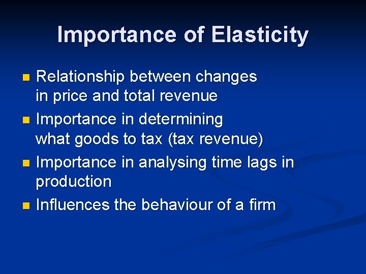 Importance of Elasticity Relationship between changes in price and total revenue n Importance in