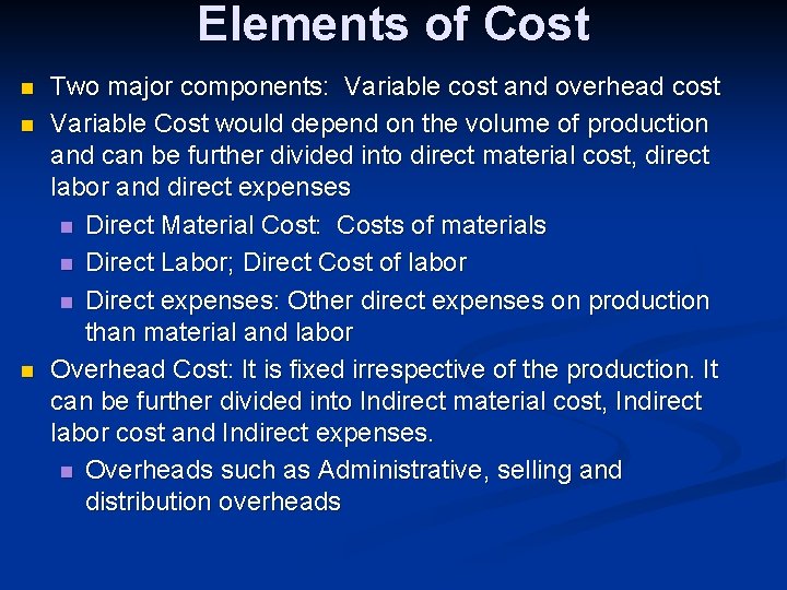 Elements of Cost n n n Two major components: Variable cost and overhead cost