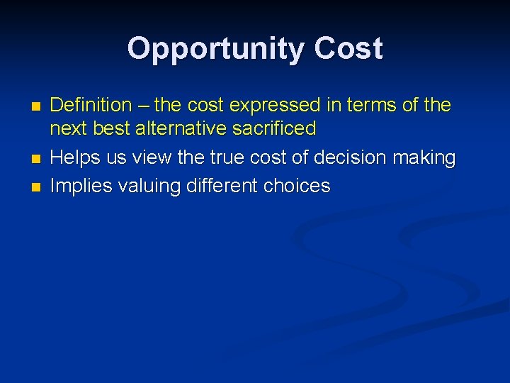 Opportunity Cost n n n Definition – the cost expressed in terms of the