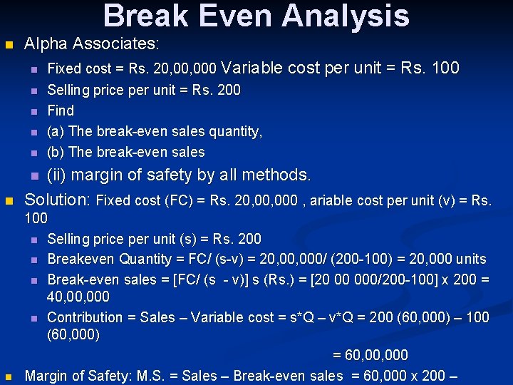 Break Even Analysis n Alpha Associates: n n n Fixed cost = Rs. 20,