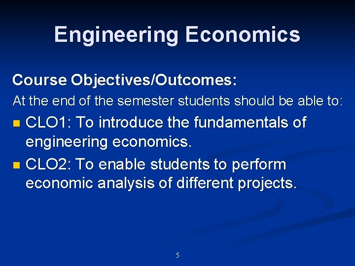 Engineering Economics Course Objectives/Outcomes: At the end of the semester students should be able