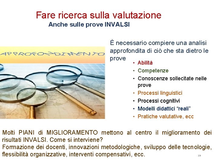 Fare ricerca sulla valutazione Anche sulle prove INVALSI È necessario compiere una analisi approfondita