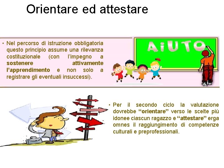 Orientare ed attestare • Nel percorso di istruzione obbligatoria questo principio assume una rilevanza